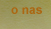 O nas