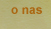 O nas