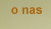 O nas